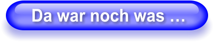 Da war noch was …