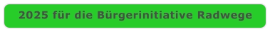 2025 für die Bürgerinitiative Radwege