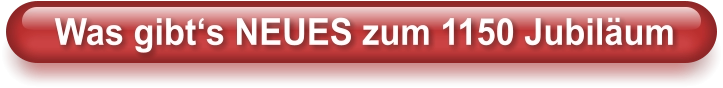 Was gibt‘s NEUES zum 1150 Jubiläum