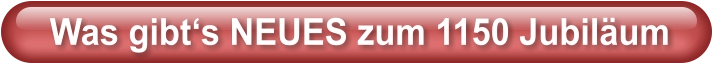 Was gibt‘s NEUES zum 1150 Jubiläum