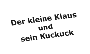 Der kleine Klaus und sein Kuckuck