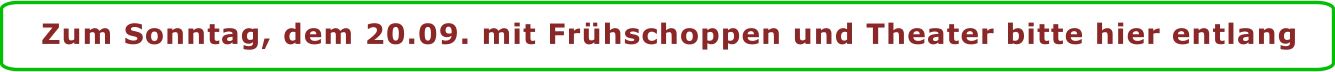 Zum Sonntag, dem 20.09. mit Frühschoppen und Theater bitte hier entlang