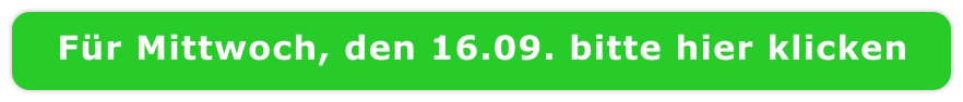 Für Mittwoch, den 16.09. bitte hier klicken