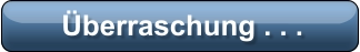 Überraschung . . .
