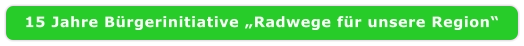 15 Jahre Bürgerinitiative „Radwege für unsere Region“