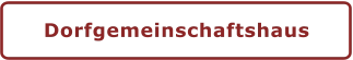 Dorfgemeinschaftshaus